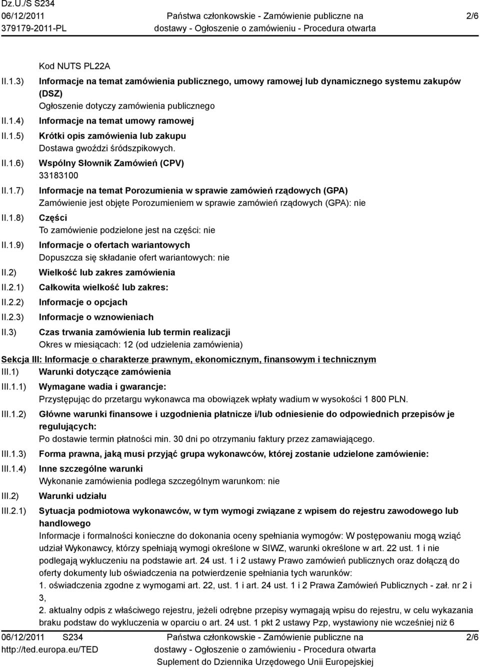 3) Kod NUTS PL22A Informacje na temat zamówienia publicznego, umowy ramowej lub dynamicznego systemu zakupów (DSZ) Ogłoszenie dotyczy zamówienia publicznego Informacje na temat umowy ramowej Krótki