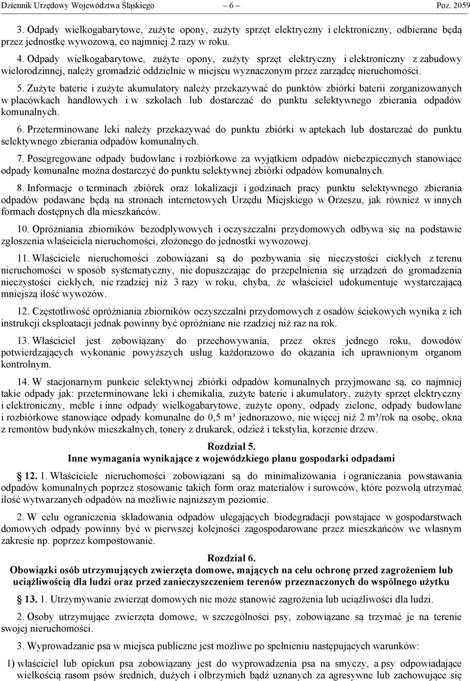 Odpady wielkogabarytowe, zużyte opony, zużyty sprzęt elektryczny i elektroniczny z zabudowy wielorodzinnej, należy gromadzić oddzielnie w miejscu wyznaczonym przez zarządcę nieruchomości. 5.