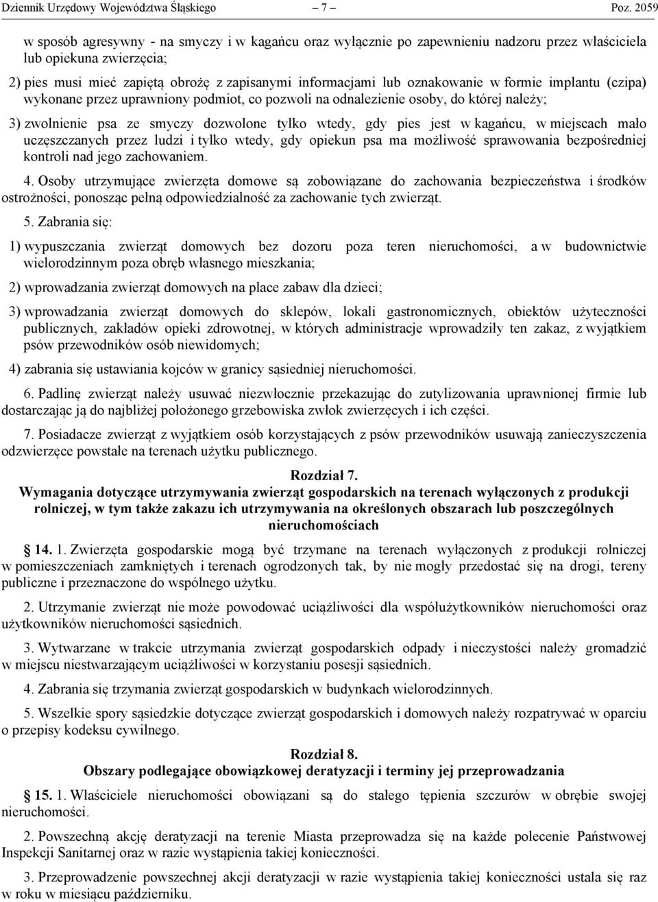 oznakowanie w formie implantu (czipa) wykonane przez uprawniony podmiot, co pozwoli na odnalezienie osoby, do której należy; 3) zwolnienie psa ze smyczy dozwolone tylko wtedy, gdy pies jest w