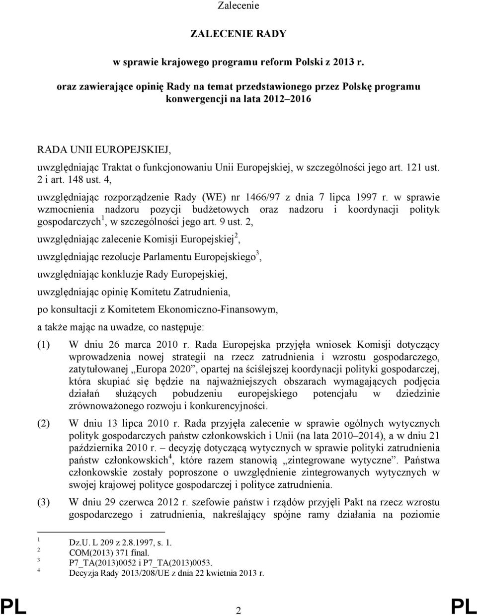 szczególności jego art. 121 ust. 2 i art. 148 ust. 4, uwzględniając rozporządzenie Rady (WE) nr 1466/97 z dnia 7 lipca 1997 r.