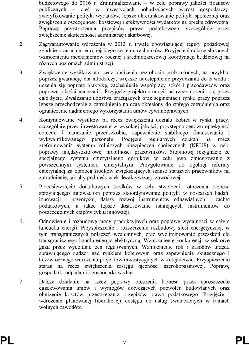 zwiększenie oszczędności kosztowej i efektywności wydatków na opiekę zdrowotną. Poprawę przestrzegania przepisów prawa podatkowego, szczególnie przez zwiększenie skuteczności administracji skarbowej.