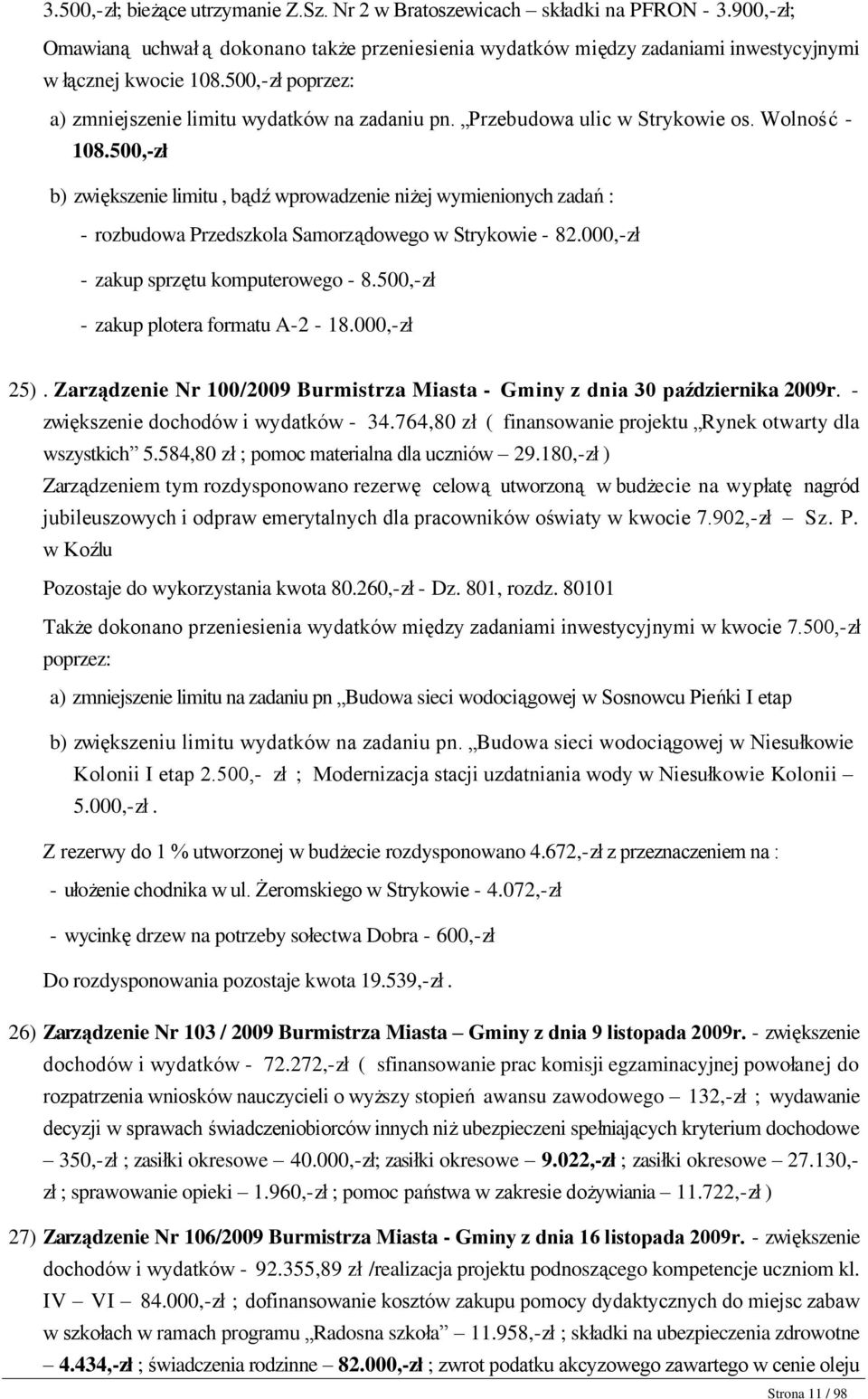 Przebudowa ulic w Strykowie os. Wolność - 108.500,-zł b) zwiększenie limitu, bądź wprowadzenie niżej wymienionych zadań : - rozbudowa Przedszkola Samorządowego w Strykowie - 82.