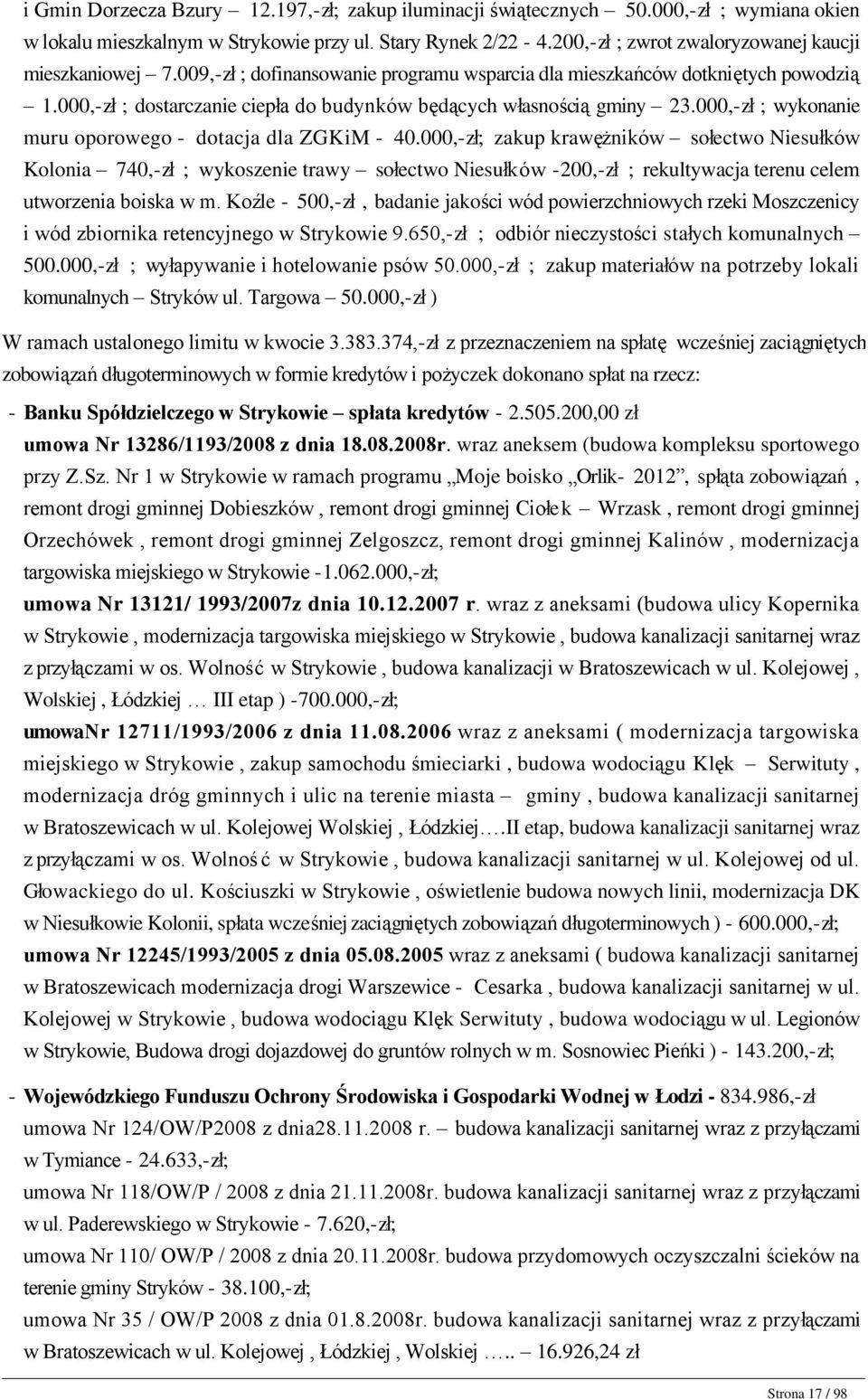 009,-zł ; dofinansowanie programu wsparcia dla mieszkańców dotkniętych powodzią 1.000,-zł ; dostarczanie ciepła do budynków będących własnością gminy 23.