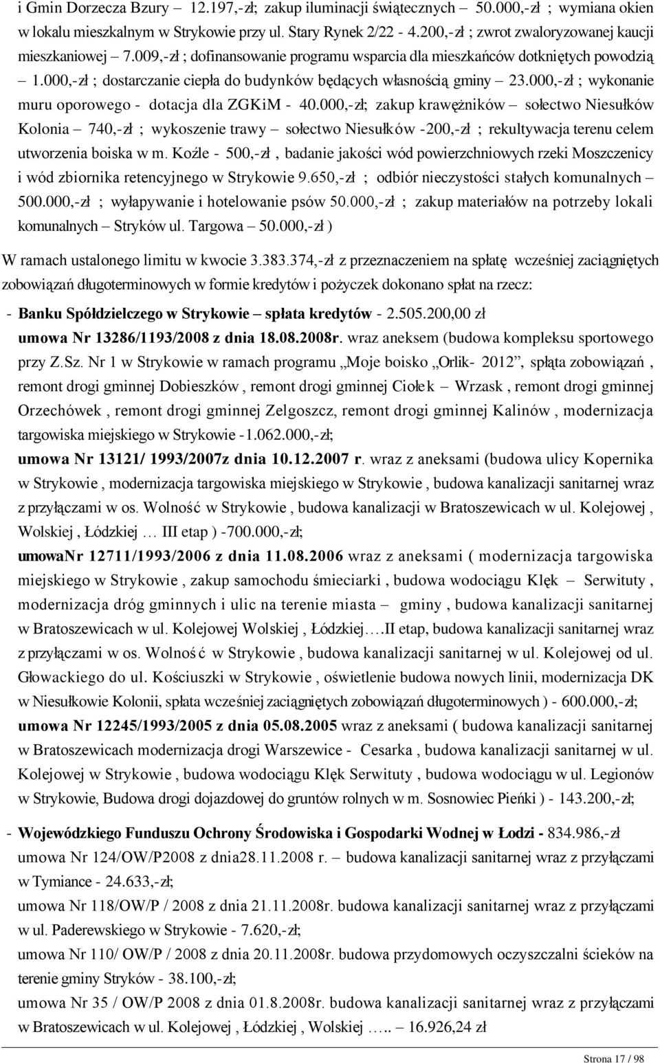 009,-zł ; dofinansowanie programu wsparcia dla mieszkańców dotkniętych powodzią 1.000,-zł ; dostarczanie ciepła do budynków będących własnością gminy 23.