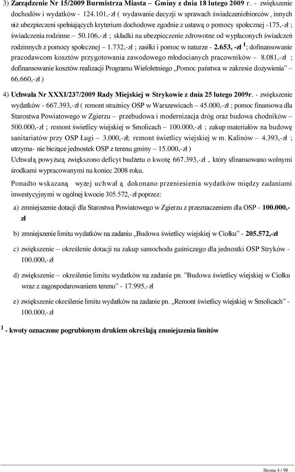 106,-zł ; składki na ubezpieczenie zdrowotne od wypłaconych świadczeń rodzinnych z pomocy społecznej 1.732,-zł ; zasiłki i pomoc w naturze - 2.