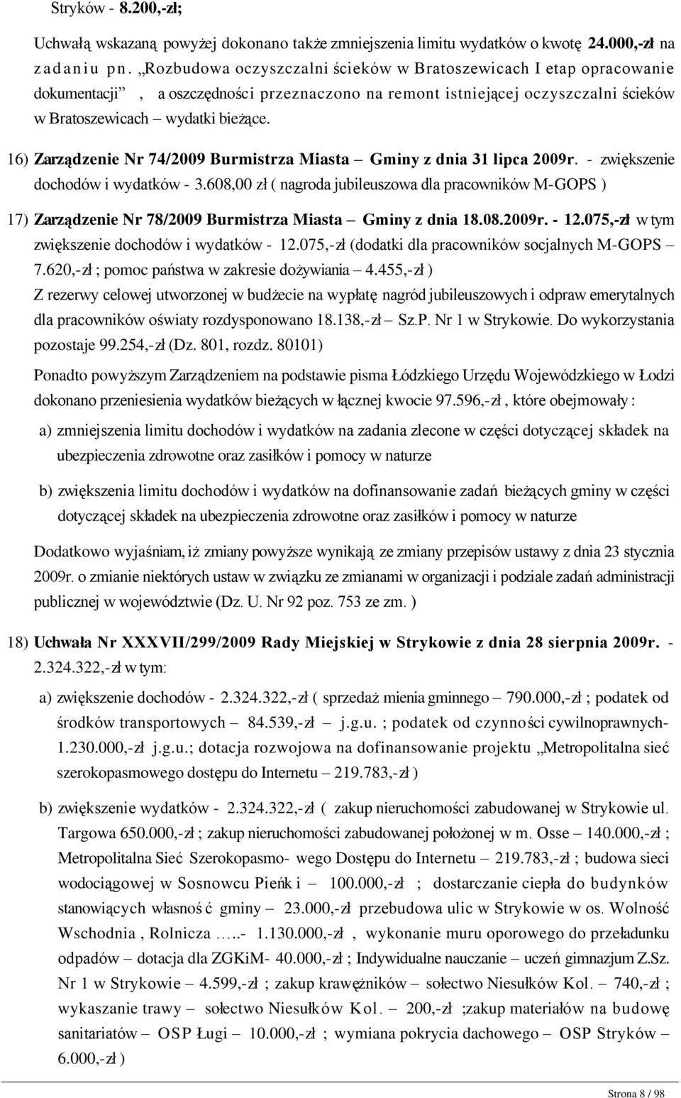 Rozbudowa oczyszczalni ścieków w Bratoszewicach I etap opracowanie dokumentacji, a oszczędności przeznaczono na remont istniejącej oczyszczalni ścieków w Bratoszewicach wydatki bieżące.