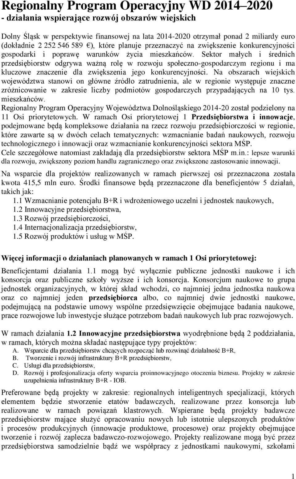 Sektor małych i średnich przedsiębiorstw odgrywa ważną rolę w rozwoju społeczno-gospodarczym regionu i ma kluczowe znaczenie dla zwiększenia jego konkurencyjności.