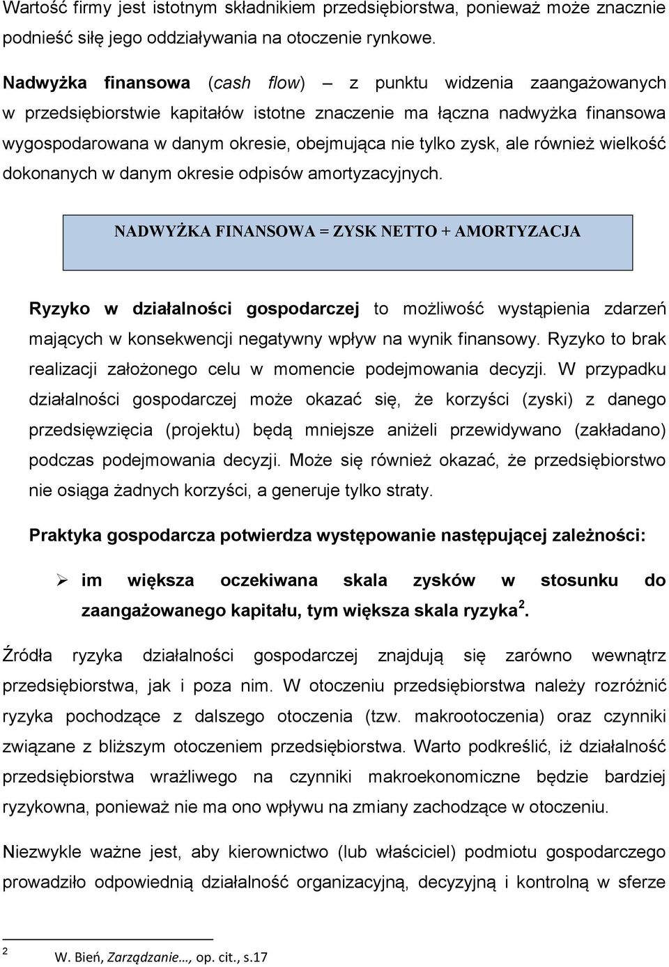 zysk, ale również wielkość dokonanych w danym okresie odpisów amortyzacyjnych.