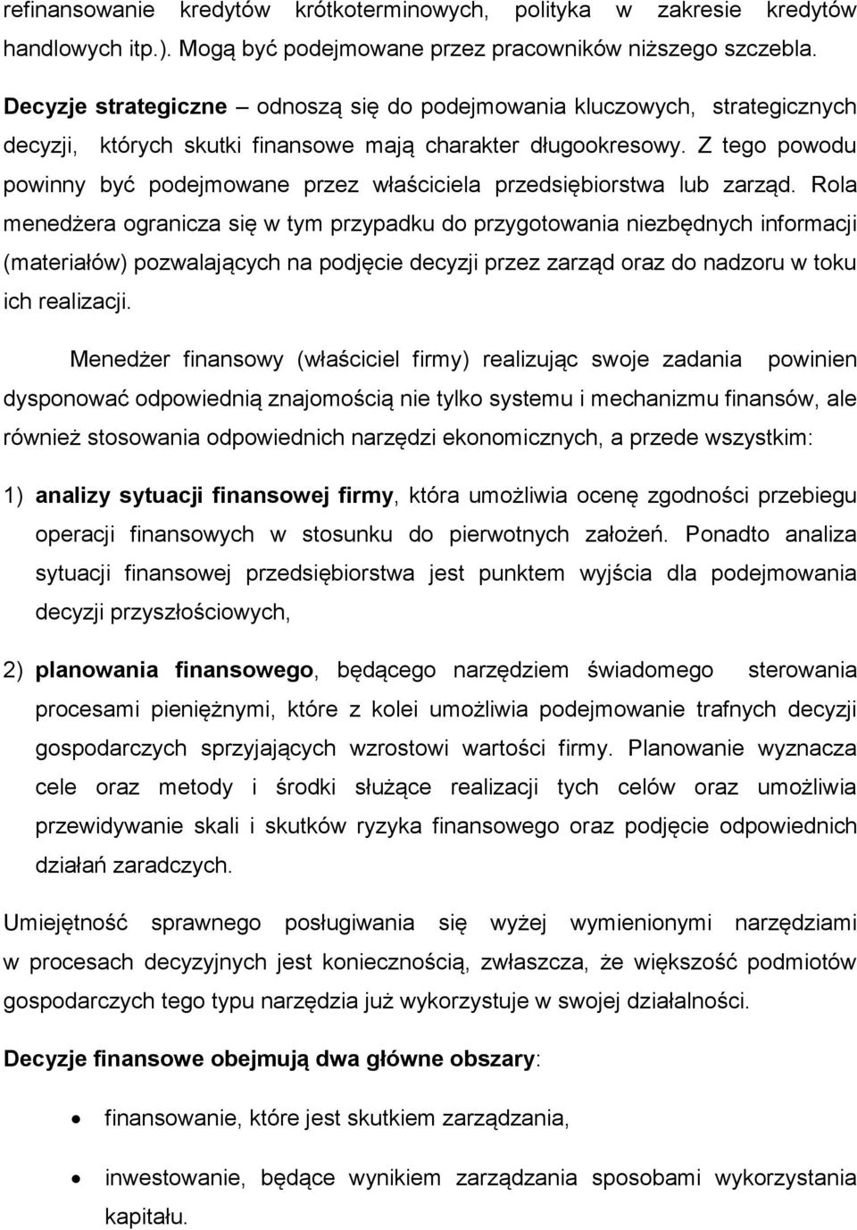 Z tego powodu powinny być podejmowane przez właściciela przedsiębiorstwa lub zarząd.