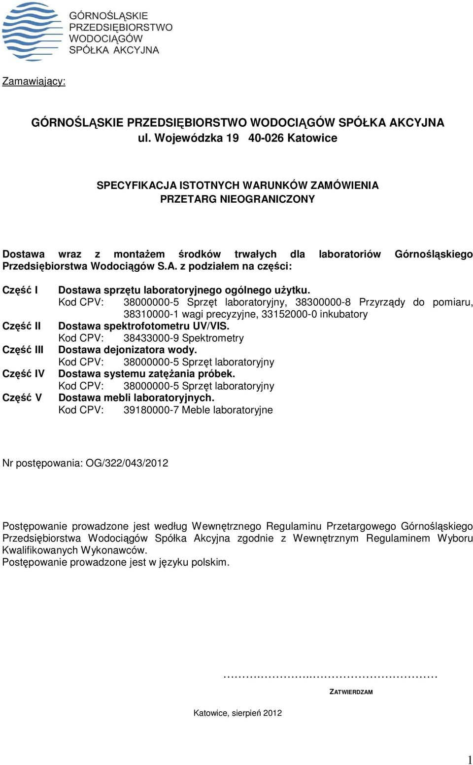A. z podziałem na części: Część I Część II Część III Część IV Część V Dostawa sprzętu laboratoryjnego ogólnego uŝytku.