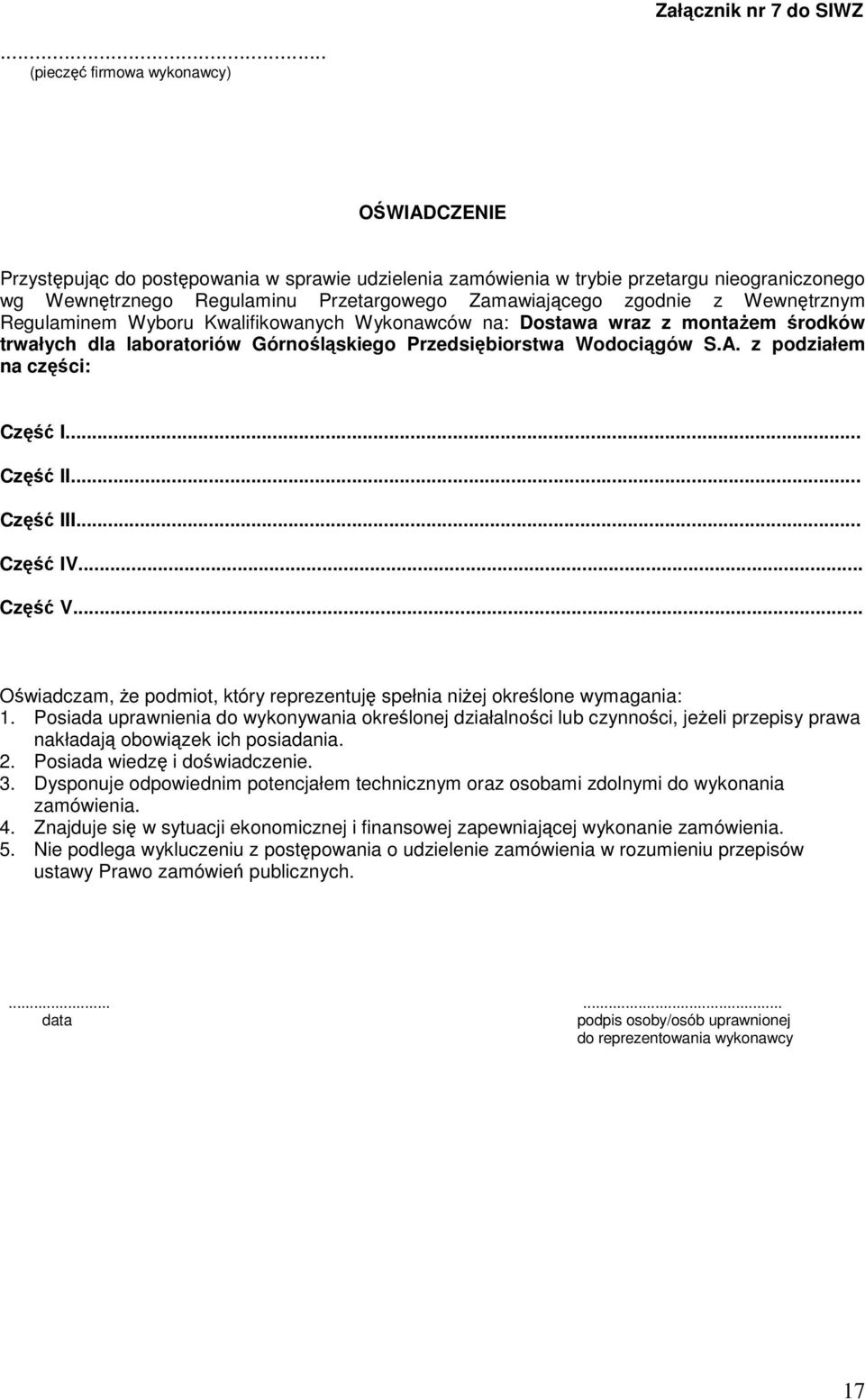 zgodnie z Wewnętrznym Regulaminem Wyboru Kwalifikowanych Wykonawców na: Dostawa wraz z montaŝem środków trwałych dla laboratoriów Górnośląskiego Przedsiębiorstwa Wodociągów S.A.