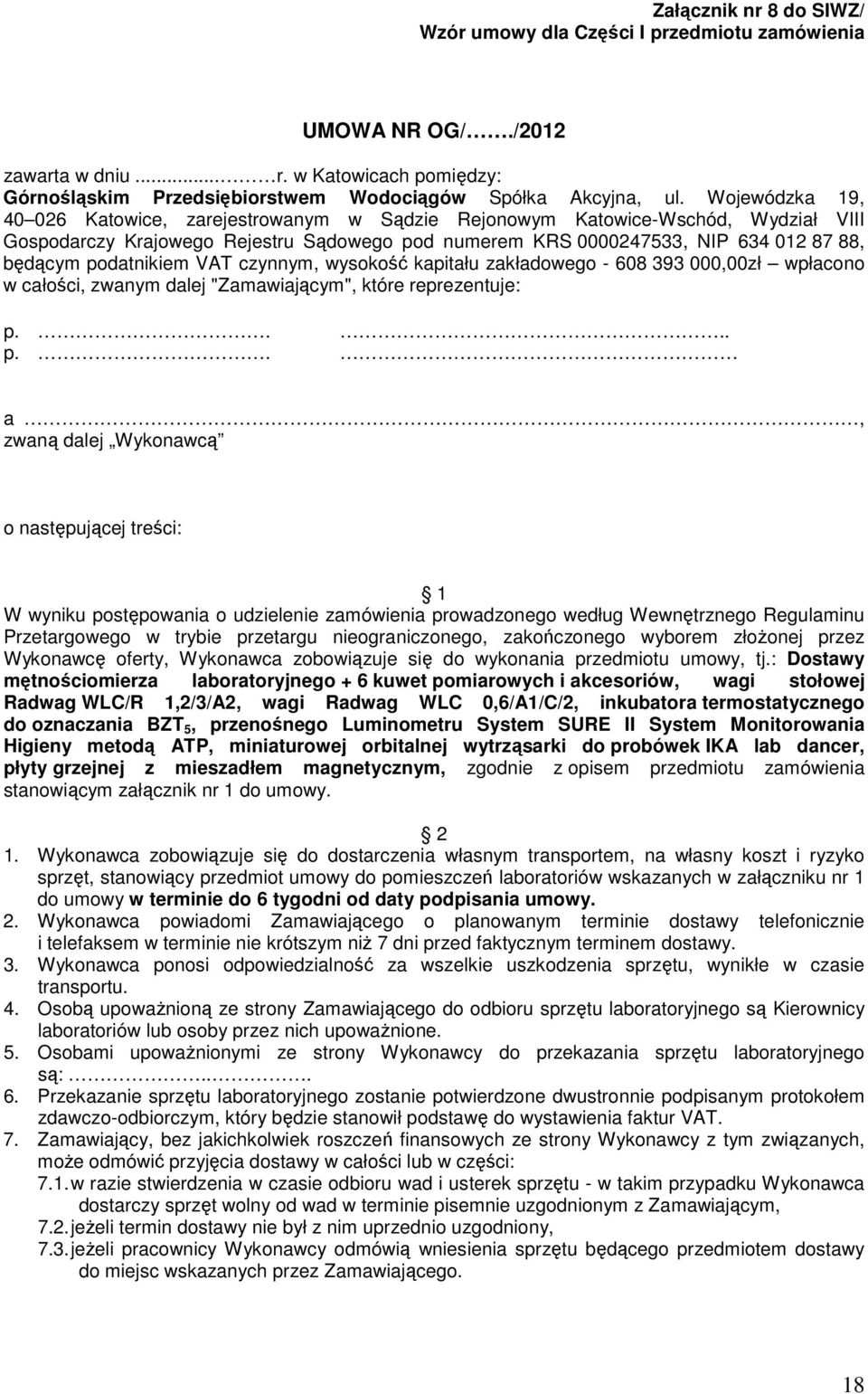 podatnikiem VAT czynnym, wysokość kapitału zakładowego - 608 393 000,00zł wpłacono w całości, zwanym dalej "Zamawiającym", które reprezentuje: p.