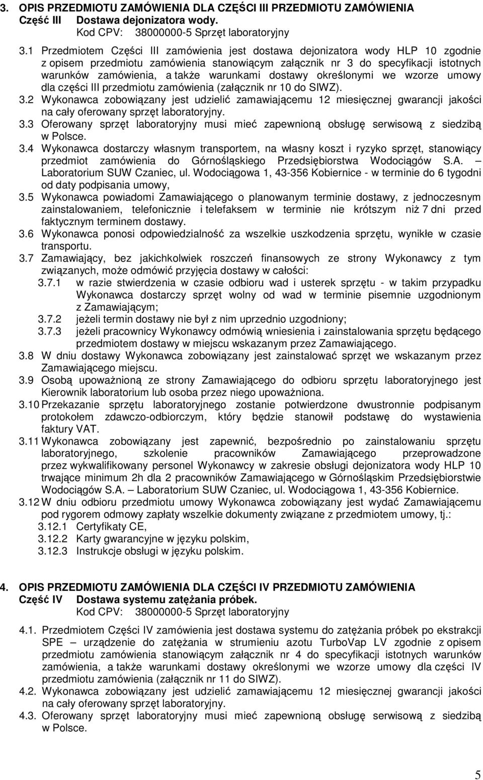 warunkami dostawy określonymi we wzorze umowy dla części III przedmiotu zamówienia (załącznik nr 10 do SIWZ). 3.