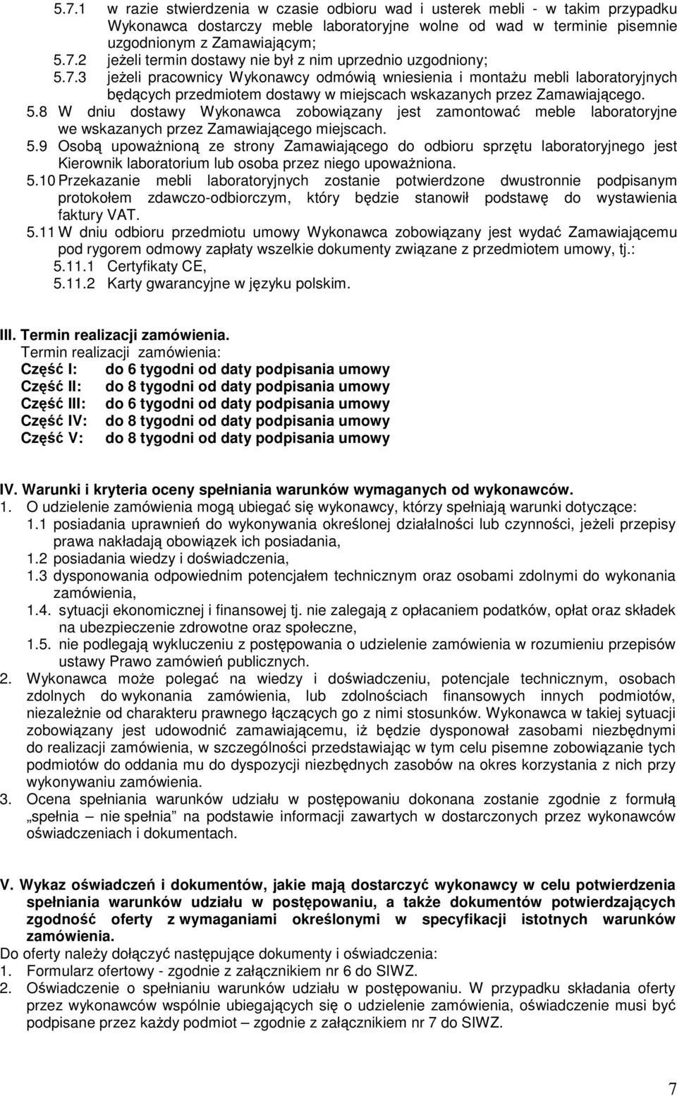 8 W dniu dostawy Wykonawca zobowiązany jest zamontować meble laboratoryjne we wskazanych przez Zamawiającego miejscach. 5.