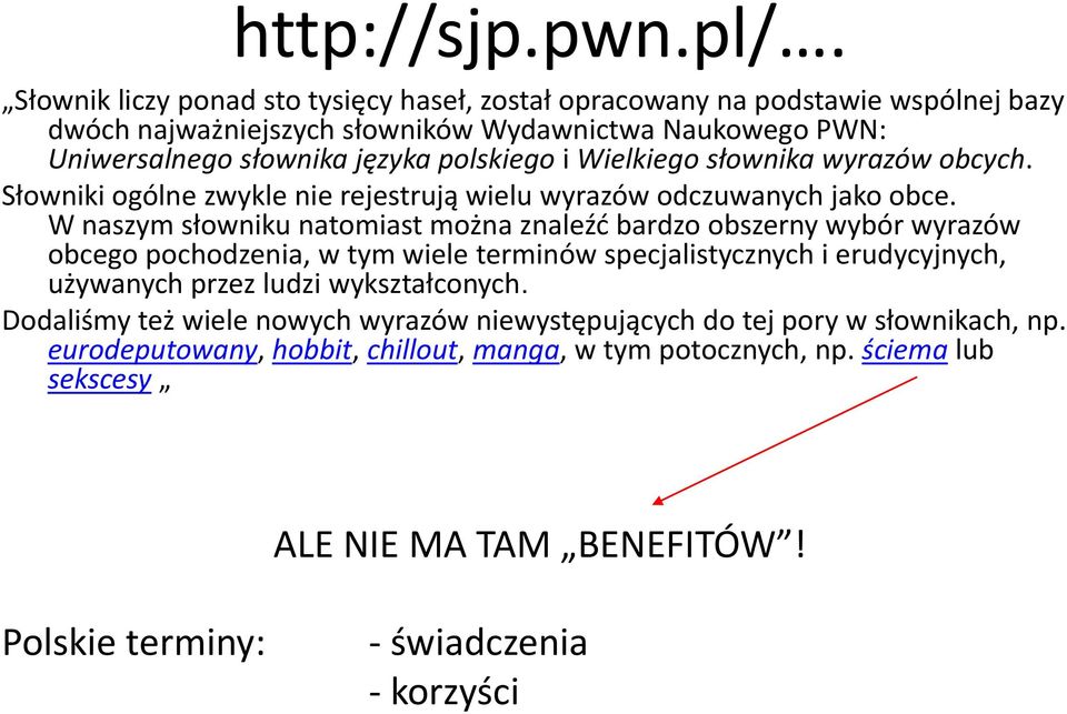 i Wielkiego słownika wyrazów obcych. Słowniki ogólne zwykle nie rejestrują wielu wyrazów odczuwanych jako obce.