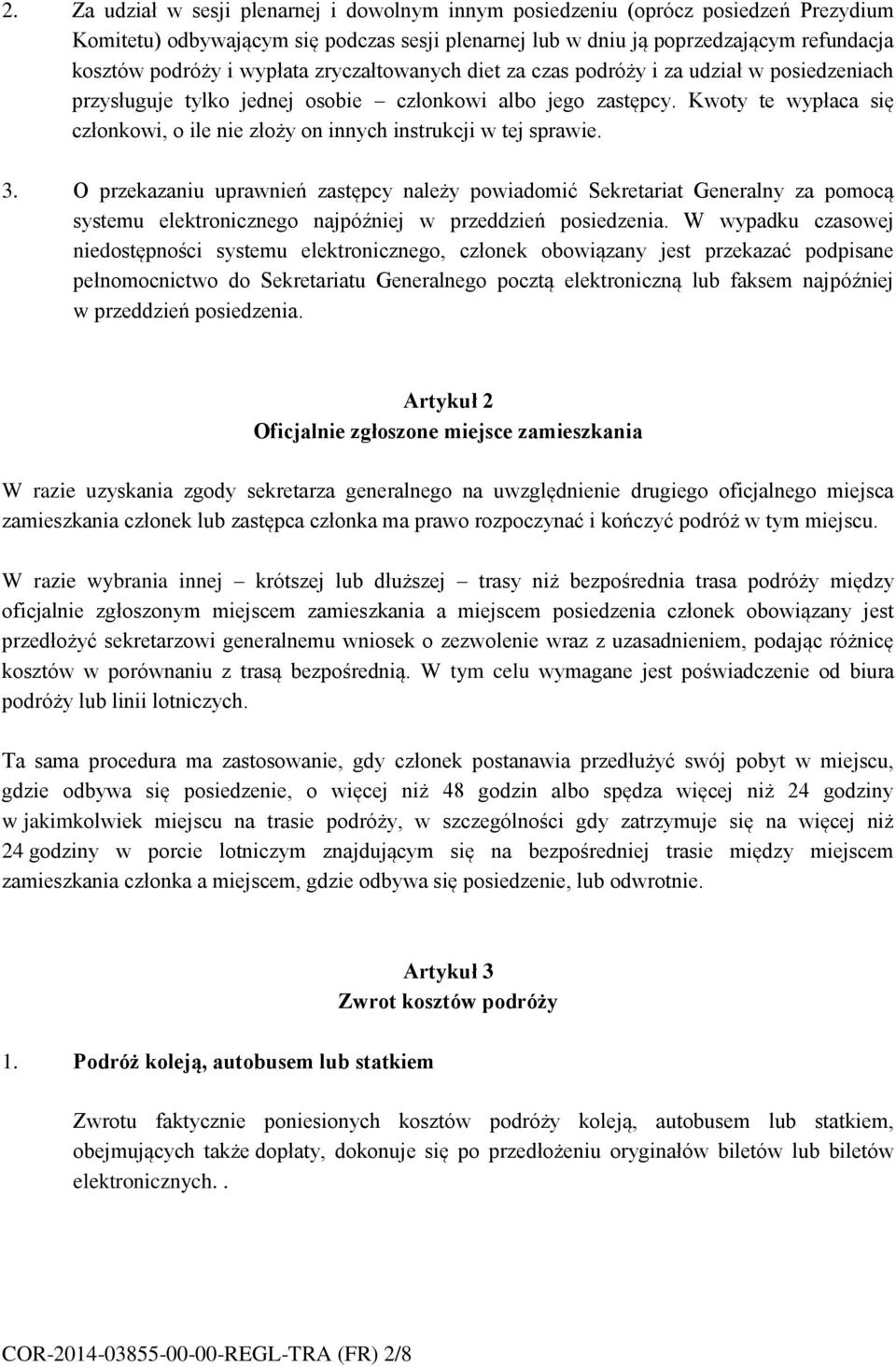 Kwoty te wypłaca się członkowi, o ile nie złoży on innych instrukcji w tej sprawie. 3.