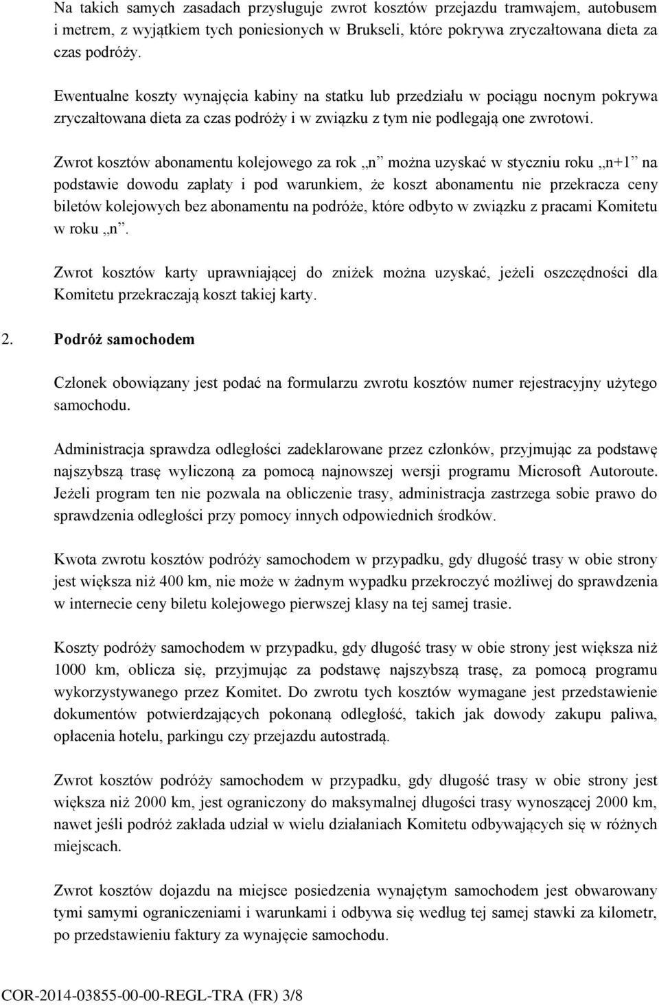 Zwrot kosztów abonamentu kolejowego za rok n można uzyskać w styczniu roku n+1 na podstawie dowodu zapłaty i pod warunkiem, że koszt abonamentu nie przekracza ceny biletów kolejowych bez abonamentu