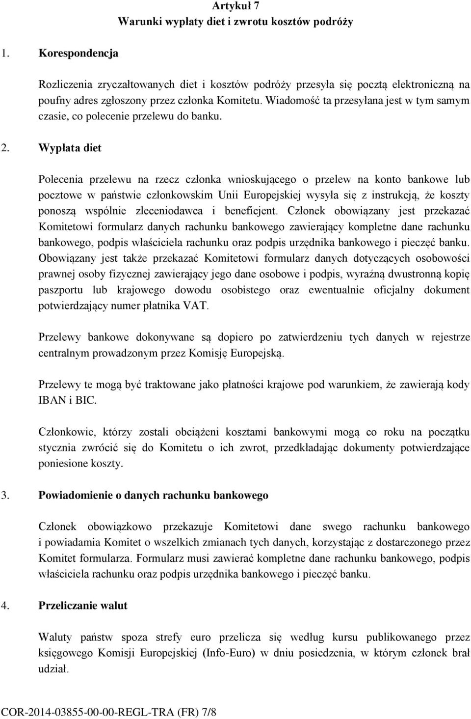 Wiadomość ta przesyłana jest w tym samym czasie, co polecenie przelewu do banku. 2.