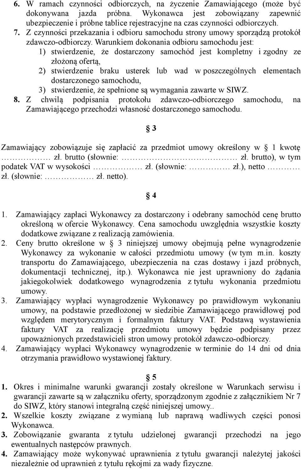 Z czynności przekazania i odbioru samochodu strony umowy sporządzą protokół zdawczo-odbiorczy.