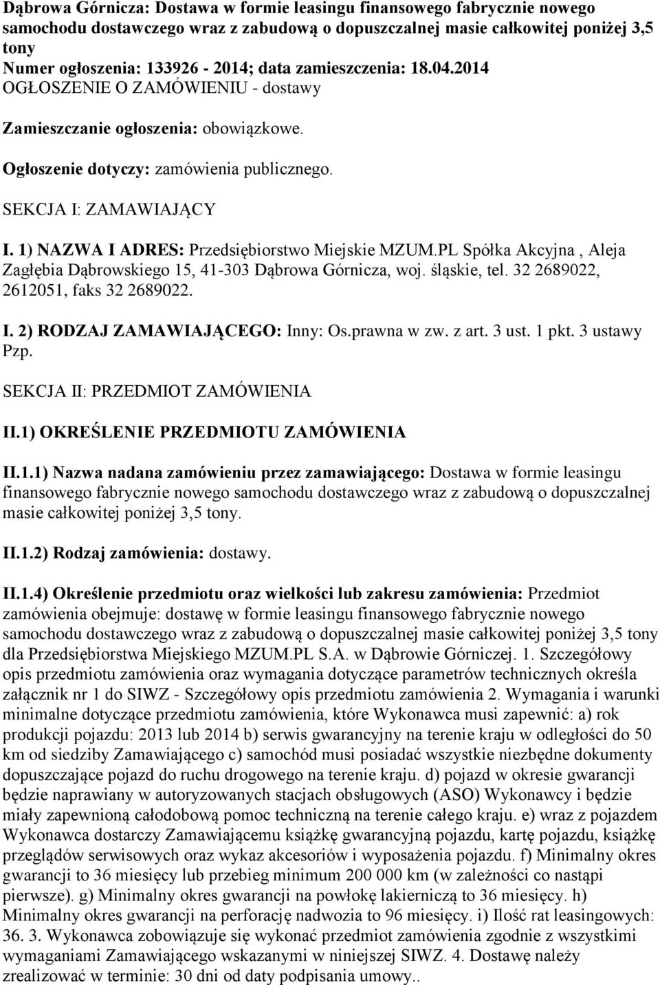 1) NAZWA I ADRES: Przedsiębiorstwo Miejskie MZUM.PL Spółka Akcyjna, Aleja Zagłębia Dąbrowskiego 15, 41-303 Dąbrowa Górnicza, woj. śląskie, tel. 32 2689022, 2612051, faks 32 2689022. I. 2) RODZAJ ZAMAWIAJĄCEGO: Inny: Os.