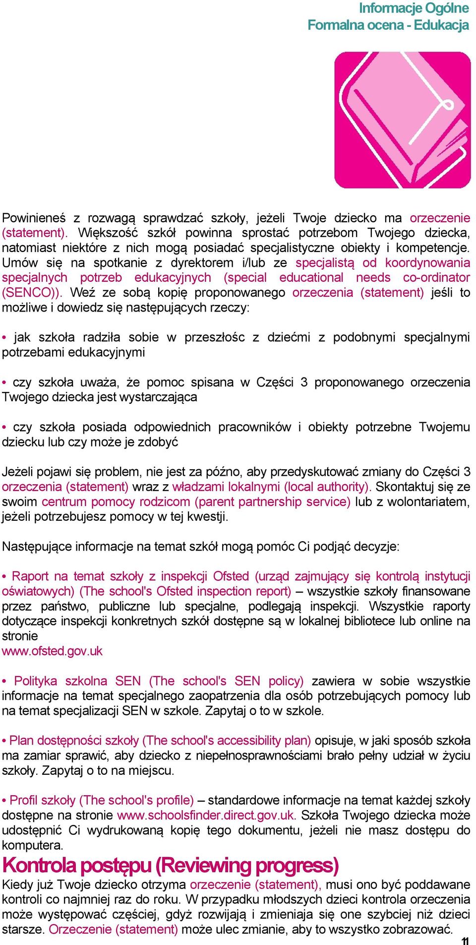 Umów się na spotkanie z dyrektorem i/lub ze specjalistą od koordynowania specjalnych potrzeb edukacyjnych (special educational needs co-ordinator (SENCO)).