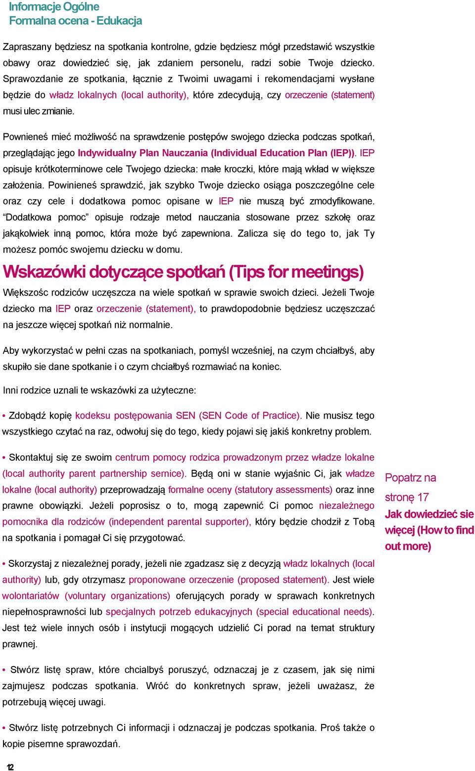 Pownieneś mieć możliwość na sprawdzenie postępów swojego dziecka podczas spotkań, przeglądając jego Indywidualny Plan Nauczania (Individual Education Plan (IEP)).