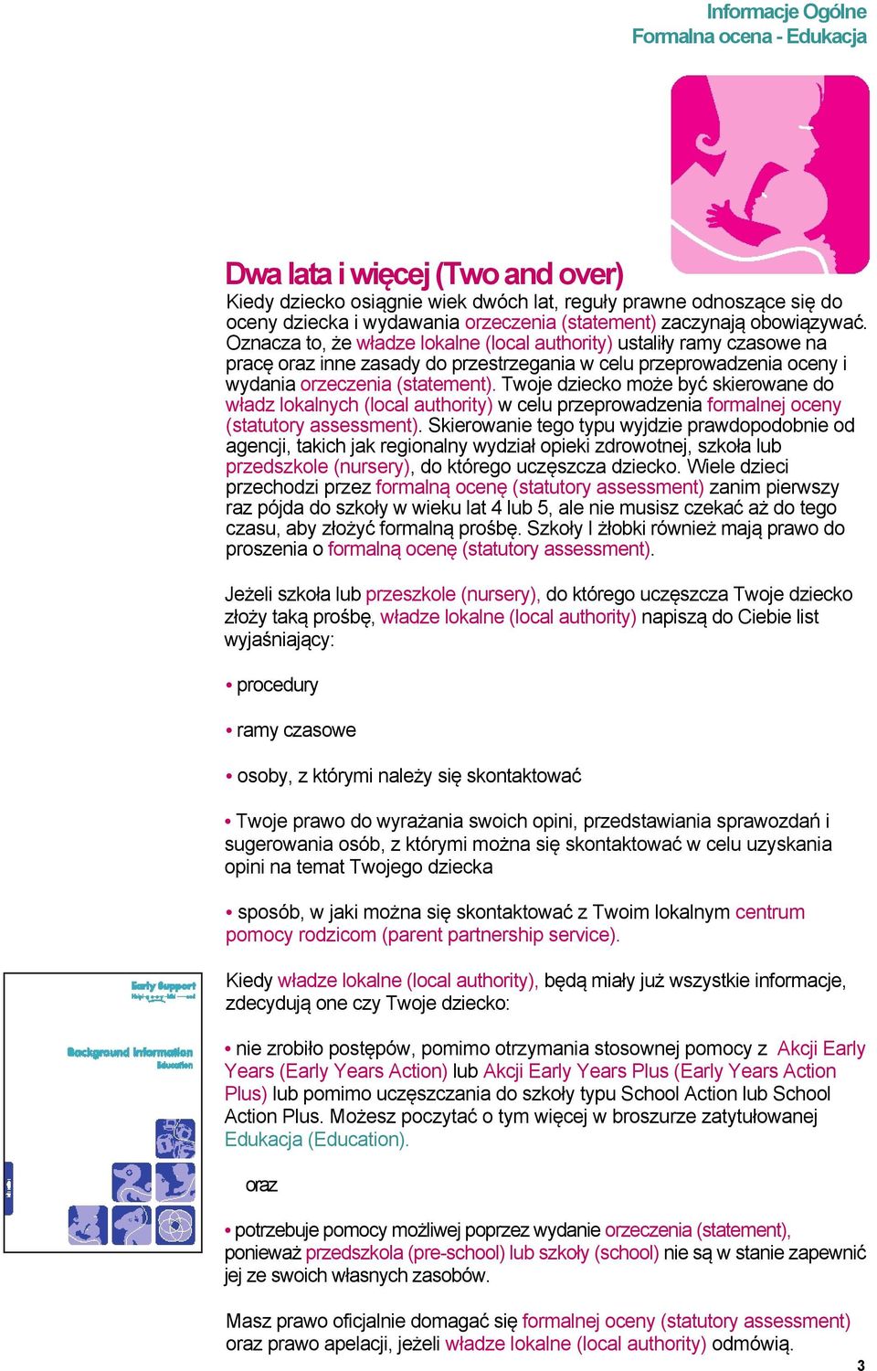 Twoje dziecko może być skierowane do władz lokalnych (local authority) w celu przeprowadzenia formalnej oceny (statutory assessment).
