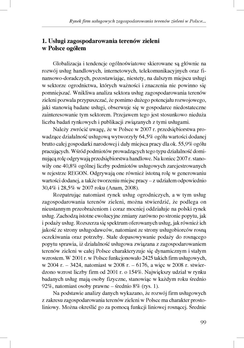 finansowo-doradczych, pozostawiając, niestety, na dalszym miejscu usługi w sektorze ogrodnictwa, których ważności i znaczenia nie powinno się pomniejszać.
