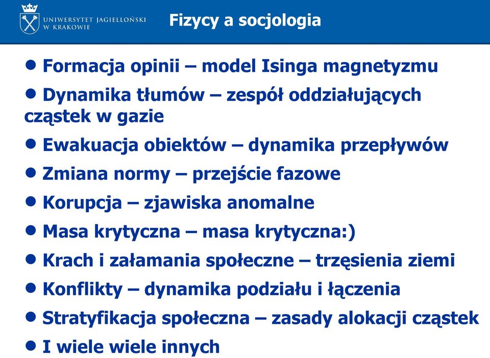 Masa krytyczna masa krytyczna:) Krach i załamania społeczne trzęsienia ziemi Konflikty dynamika