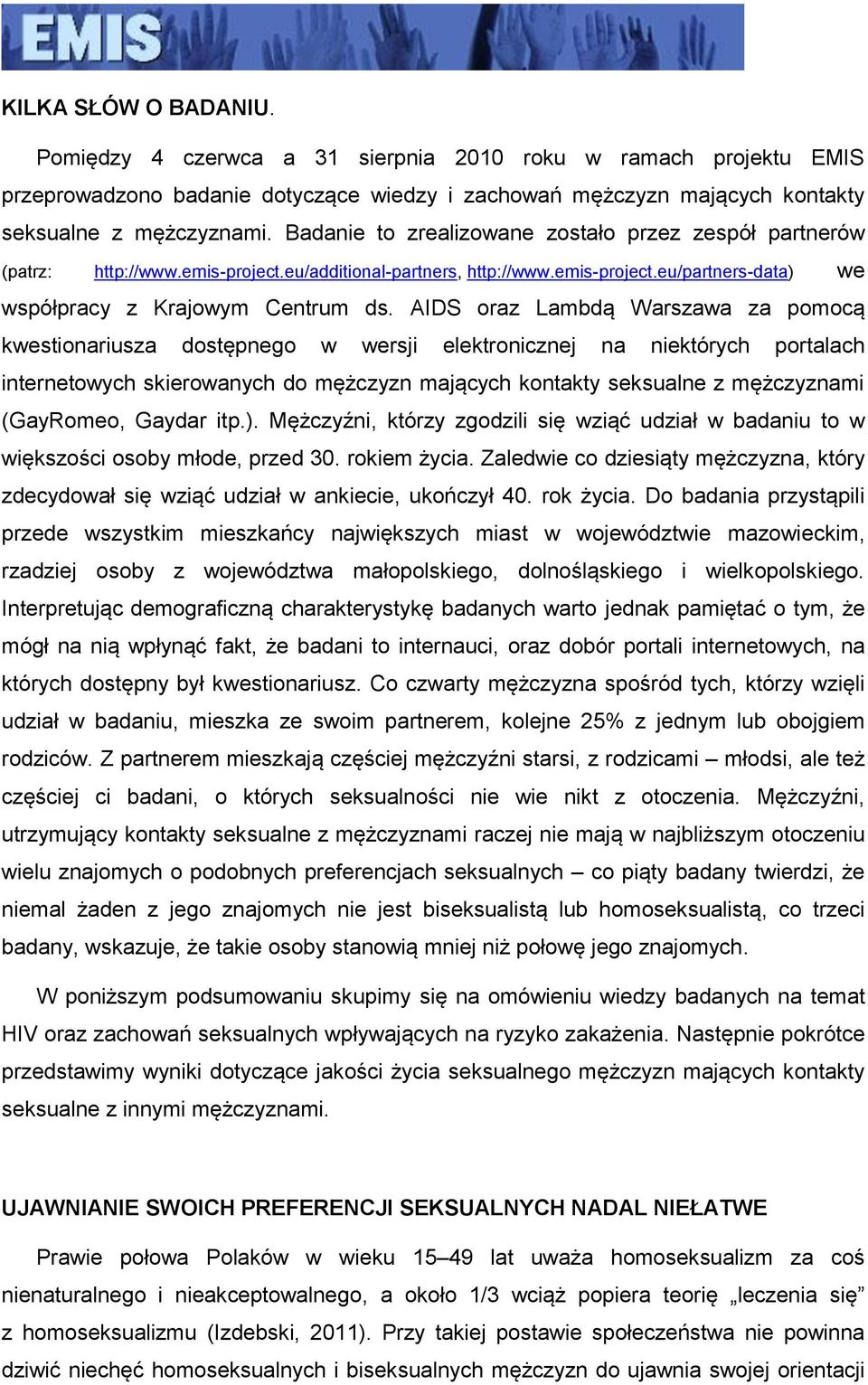 AIDS oraz Lambdą Warszawa za pomocą kwestionariusza dostępnego w wersji elektronicznej na niektórych portalach internetowych skierowanych do mężczyzn mających kontakty seksualne z mężczyznami