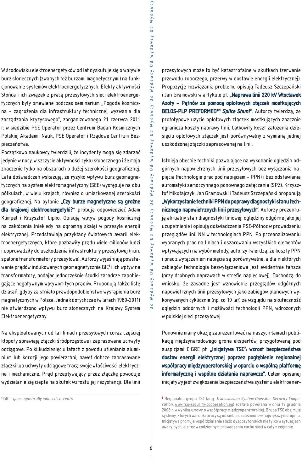 zarządzania kryzysowego, zorganizowanego 21 czerwca 2011 r. w siedzibie PSE Operator przez Centrum Badań Kosmicznych Polskiej Akademii Nauk, PSE Operator i Rządowe Centrum Bezpieczeństwa.
