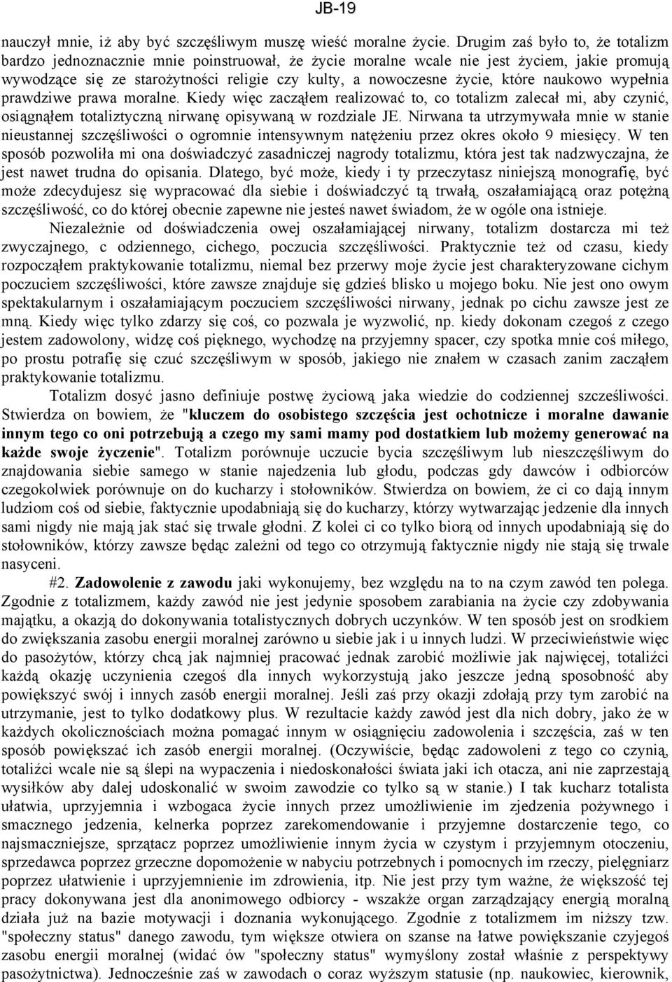 które naukowo wypełnia prawdziwe prawa moralne. Kiedy więc zacząłem realizować to, co totalizm zalecał mi, aby czynić, osiągnąłem totaliztyczną nirwanę opisywaną w rozdziale JE.