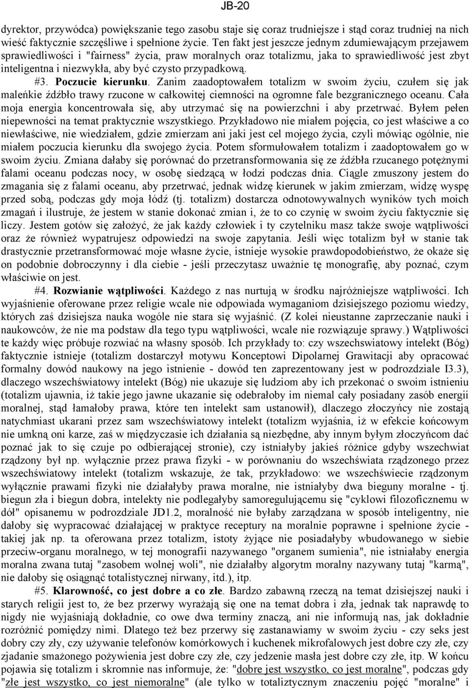 przypadkową. #3. Poczucie kierunku. Zanim zaadoptowałem totalizm w swoim życiu, czułem się jak maleńkie źdźbło trawy rzucone w całkowitej ciemności na ogromne fale bezgranicznego oceanu.
