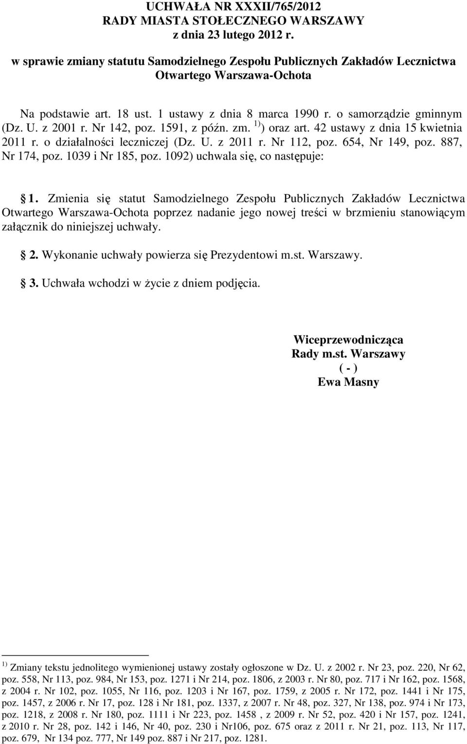 z 2001 r. Nr 142, poz. 1591, z późn. zm. 1) ) oraz art. 42 ustawy z dnia 15 kwietnia 2011 r. o działalności leczniczej (Dz. U. z 2011 r. Nr 112, poz. 654, Nr 149, poz. 887, Nr 174, poz.