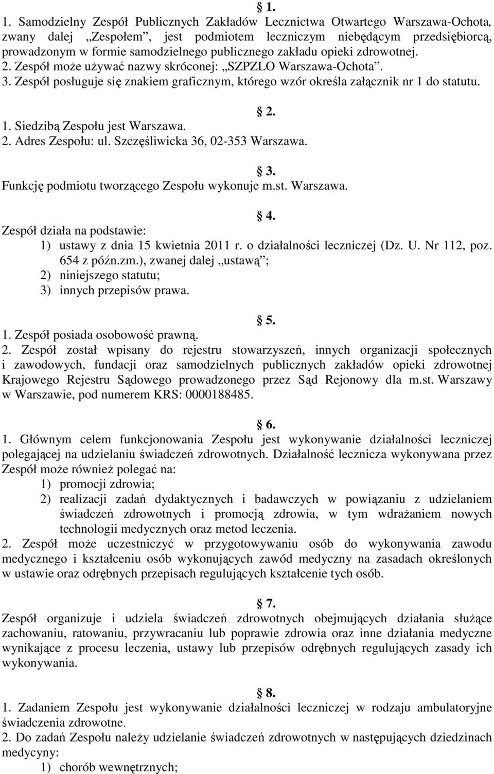 do statutu. 2. 1. Siedzibą Zespołu jest Warszawa. 2. Adres Zespołu: ul. Szczęśliwicka 36, 02-353 Warszawa. 3. Funkcję podmiotu tworzącego Zespołu wykonuje m.st. Warszawa. 4.