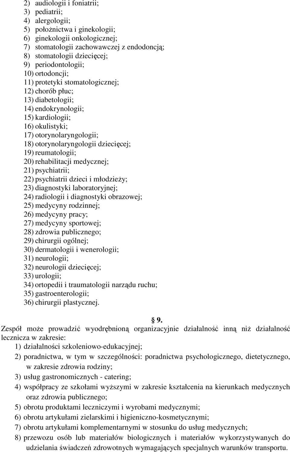 otorynolaryngologii dziecięcej; 19) reumatologii; 20) rehabilitacji medycznej; 21) psychiatrii; 22) psychiatrii dzieci i młodzieży; 23) diagnostyki laboratoryjnej; 24) radiologii i diagnostyki