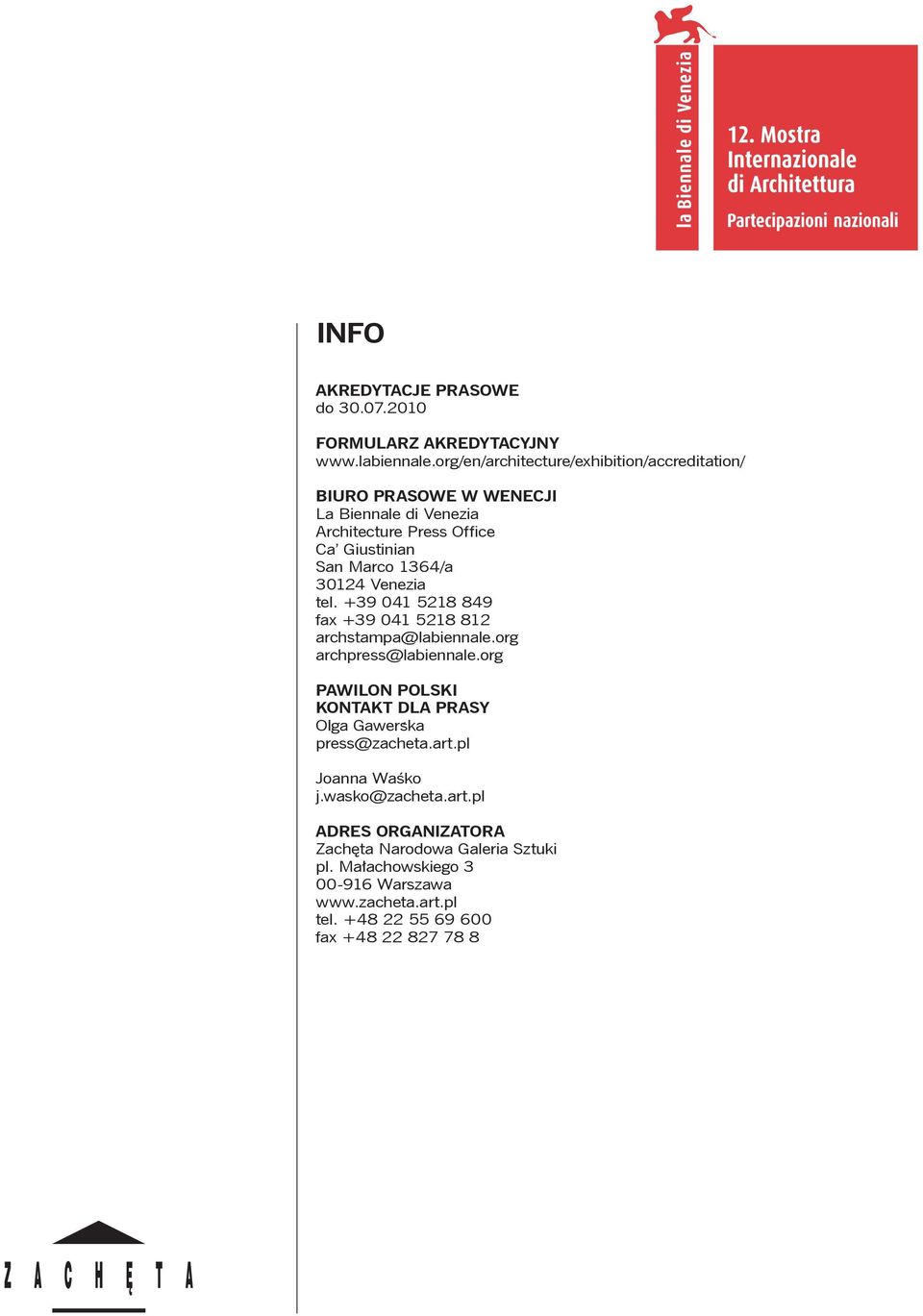 1364/a 30124 Venezia tel. +39 041 5218 849 fax +39 041 5218 812 archstampa@labiennale.org archpress@labiennale.