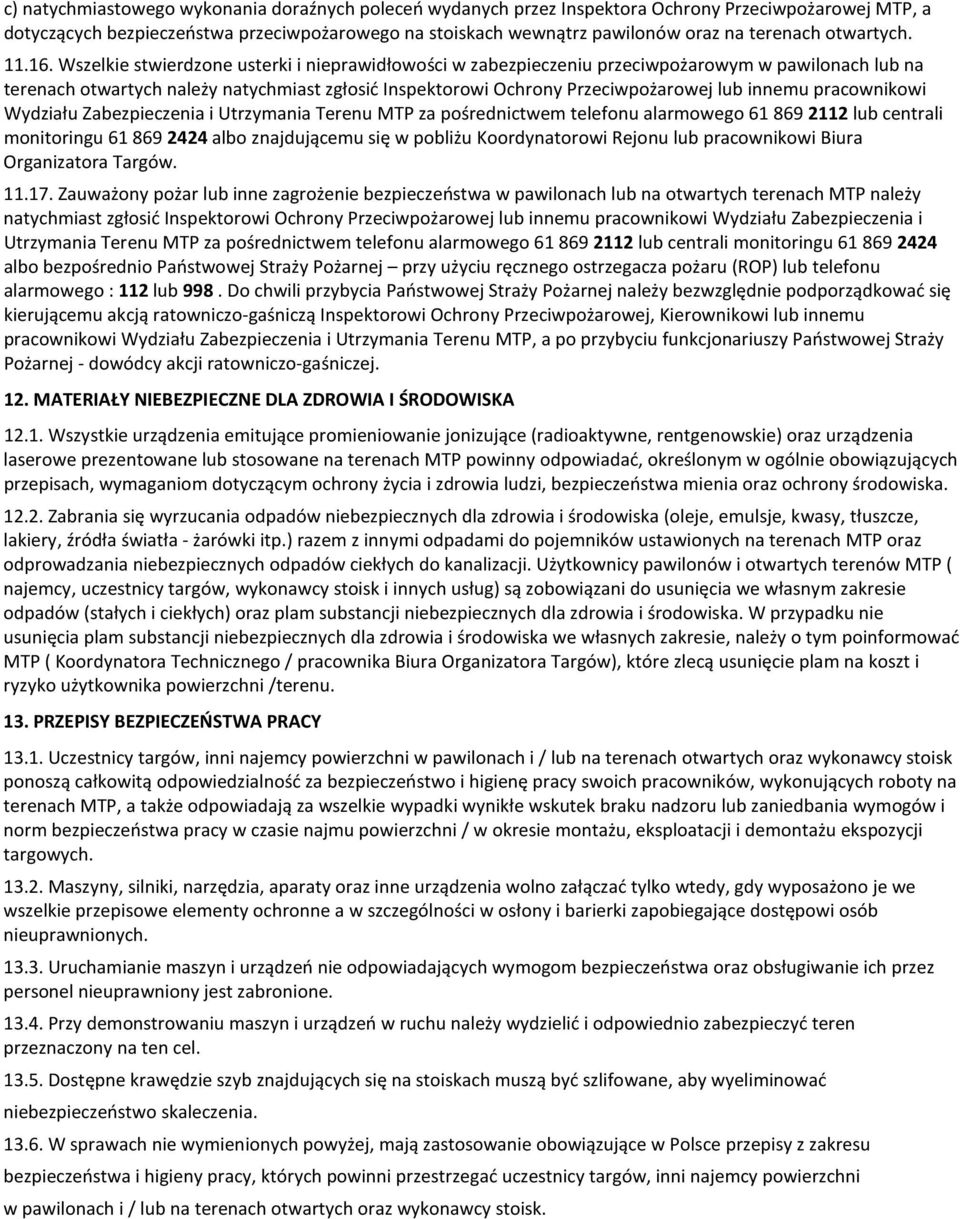 Wszelkie stwierdzone usterki i nieprawidłowości w zabezpieczeniu przeciwpożarowym w pawilonach lub na terenach otwartych należy natychmiast zgłosić Inspektorowi Ochrony Przeciwpożarowej lub innemu
