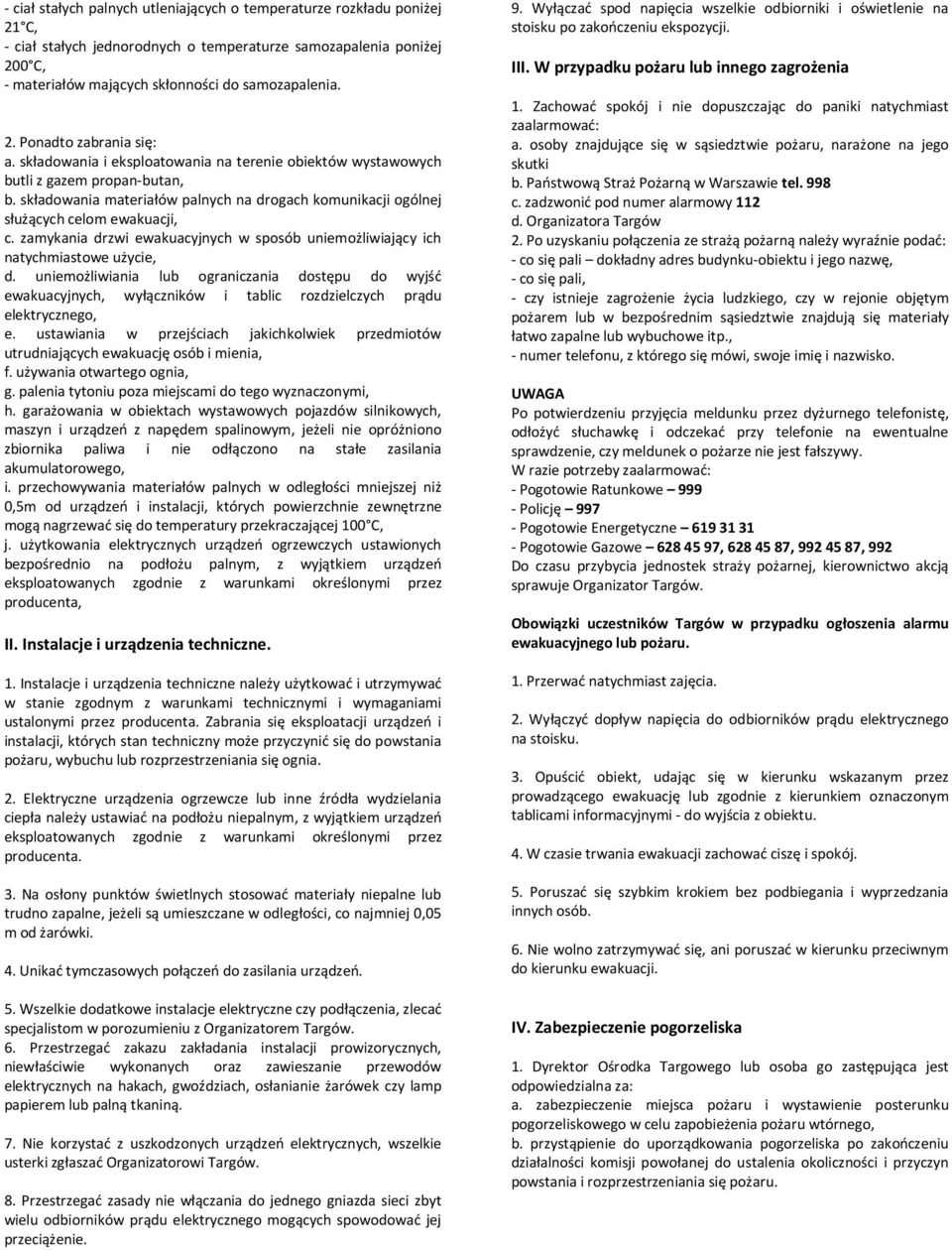 zamykania drzwi ewakuacyjnych w sposób uniemożliwiający ich natychmiastowe użycie, d.