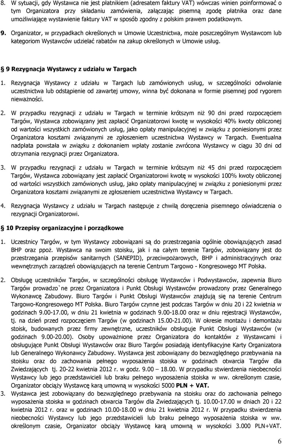 Organizator, w przypadkach określonych w Umowie Uczestnictwa, może poszczególnym Wystawcom lub kategoriom Wystawców udzielać rabatów na zakup określonych w Umowie usług.