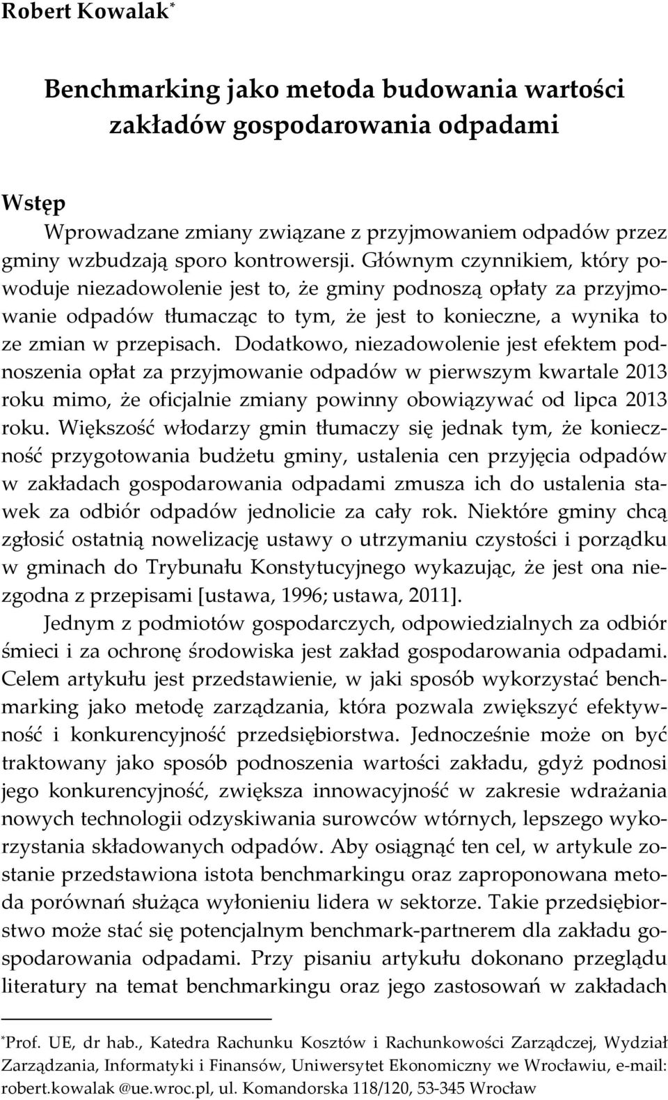 Dodatkowo, niezadowolenie jest efektem podnoszenia opłat za przyjmowanie odpadów w pierwszym kwartale 2013 roku mimo, że oficjalnie zmiany powinny obowiązywać od lipca 2013 roku.