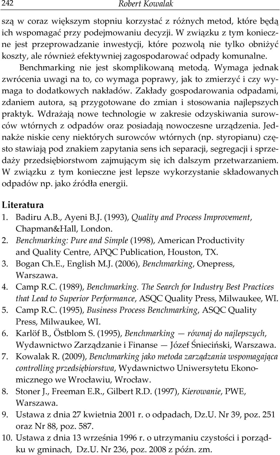 Wymaga jednak zwrócenia uwagi na to, co wymaga poprawy, jak to zmierzyć i czy wymaga to dodatkowych nakładów.