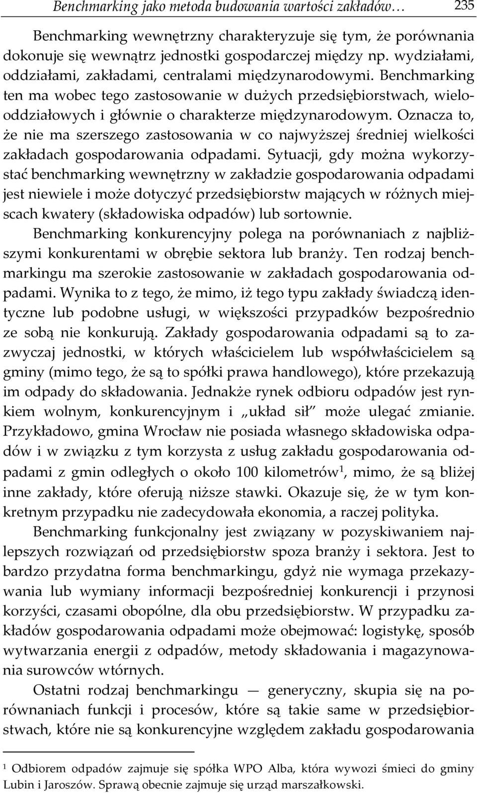 Oznacza to, że nie ma szerszego zastosowania w co najwyższej średniej wielkości zakładach gospodarowania odpadami.