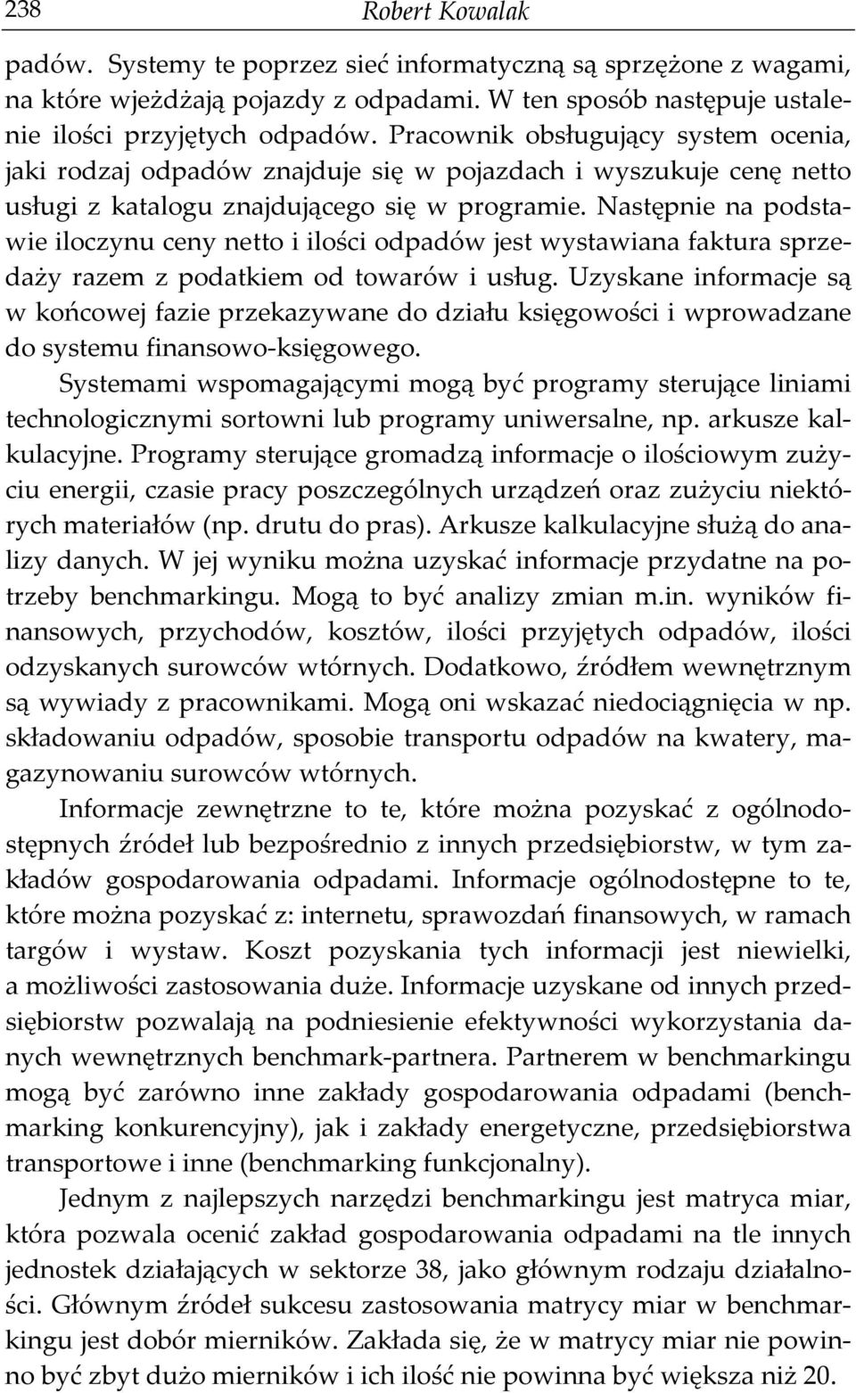 Następnie na podstawie iloczynu ceny netto i ilości odpadów jest wystawiana faktura sprzedaży razem z podatkiem od towarów i usług.