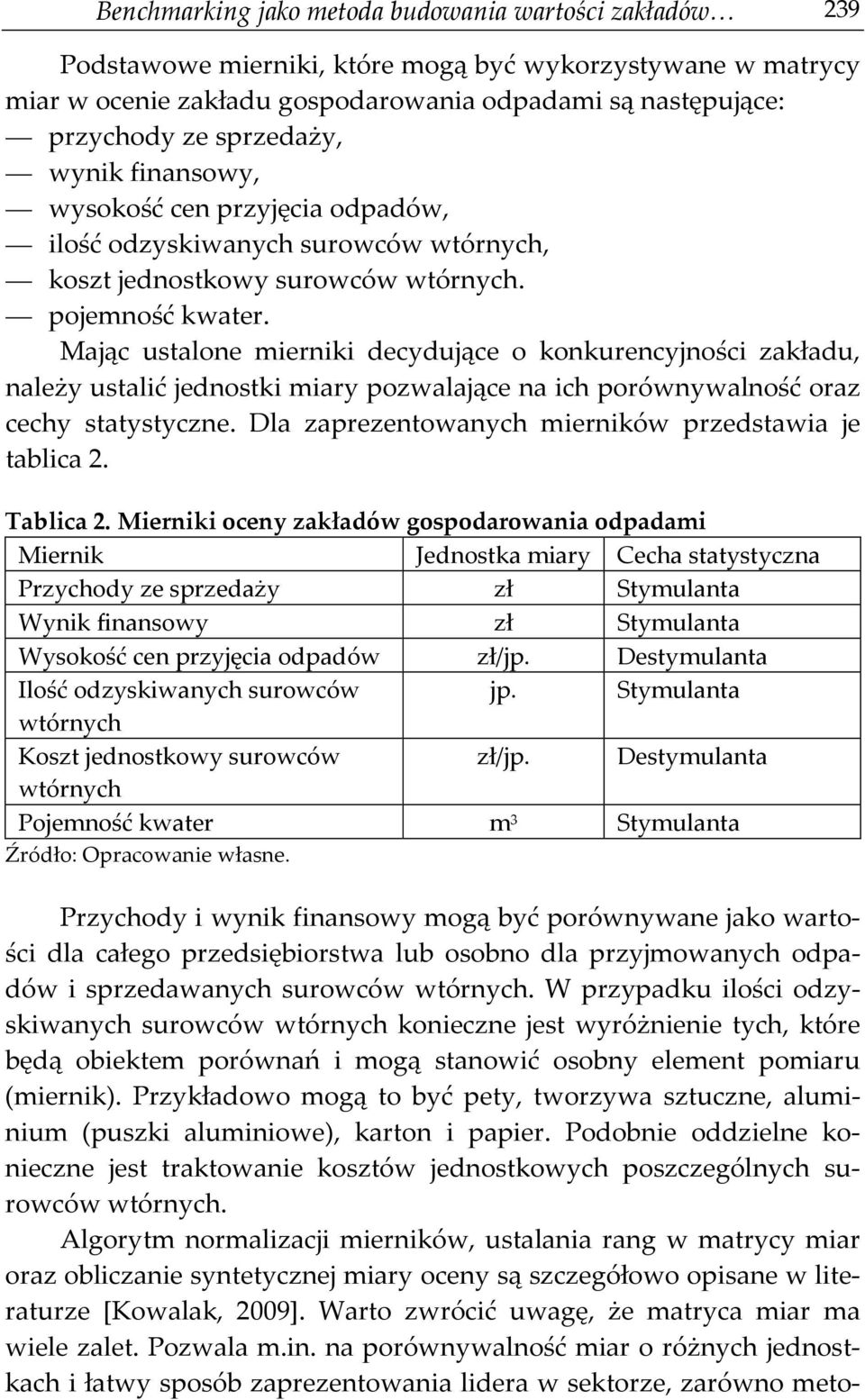 Mając ustalone mierniki decydujące o konkurencyjności zakładu, należy ustalić jednostki miary pozwalające na ich porównywalność oraz cechy statystyczne.