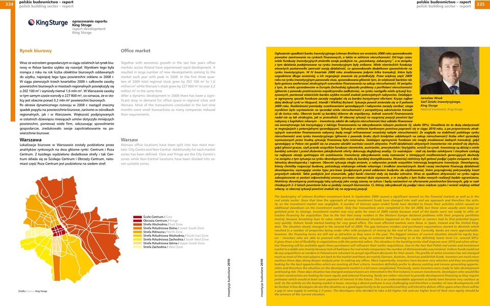W ciągu pierwszych trzech kwartałów 29 r. całkowite zasoby powierzchni biurowych w miastach regionalnych powiększyły się o 22 1 i wyniosły niemal 1,6 mln m².