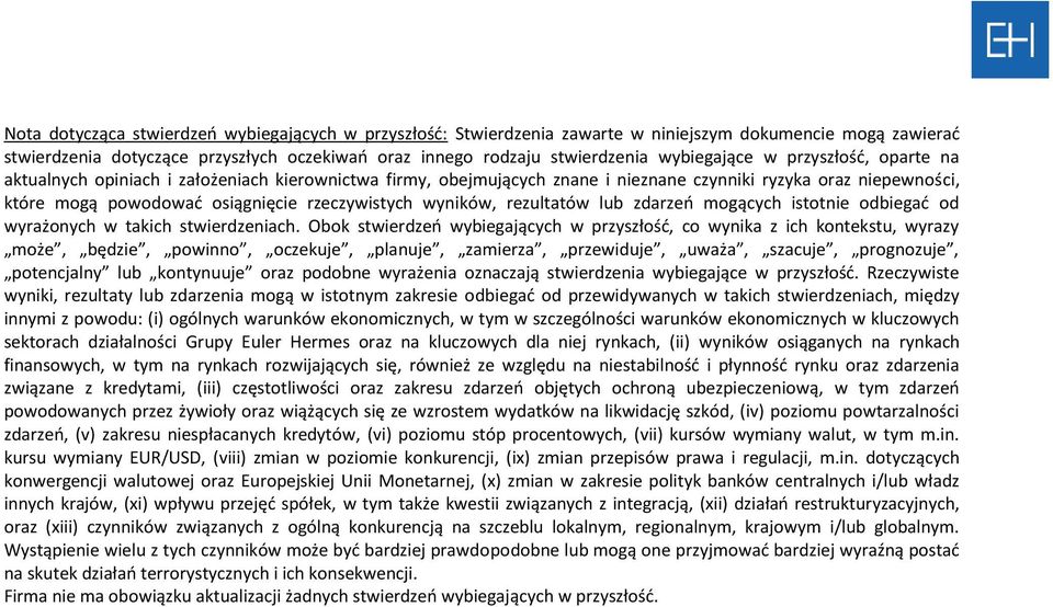 rzeczywistych wyników, rezultatów lub zdarzeń mogących istotnie odbiegać od wyrażonych w takich stwierdzeniach.