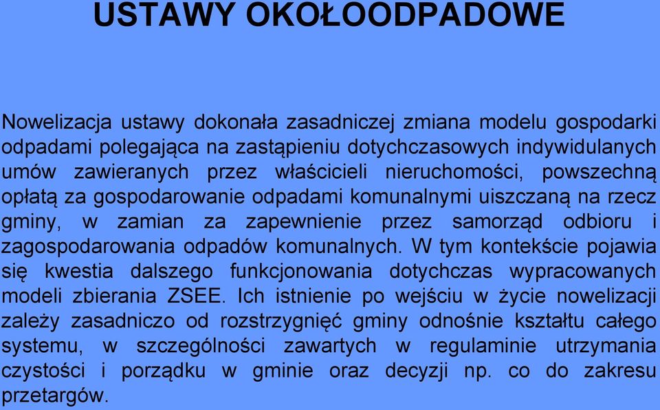 odpadów komunalnych. W tym kontekście pojawia się kwestia dalszego funkcjonowania dotychczas wypracowanych modeli zbierania ZSEE.