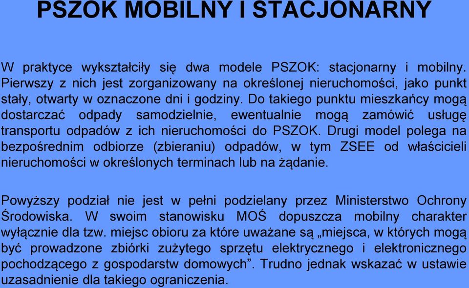 Do takiego punktu mieszkańcy mogą dostarczać odpady samodzielnie, ewentualnie mogą zamówić usługę transportu odpadów z ich nieruchomości do PSZOK.