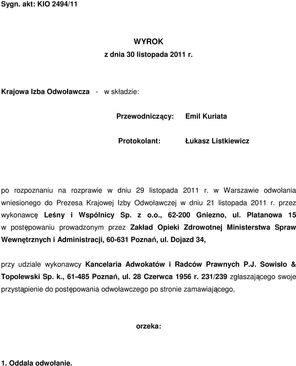 w Warszawie odwołania wniesionego do Prezesa Krajowej Izby Odwoławczej w dniu 21 listopada 2011 r. przez wykonawcę Leśny i Wspólnicy Sp. z o.o., 62-200 Gniezno, ul.